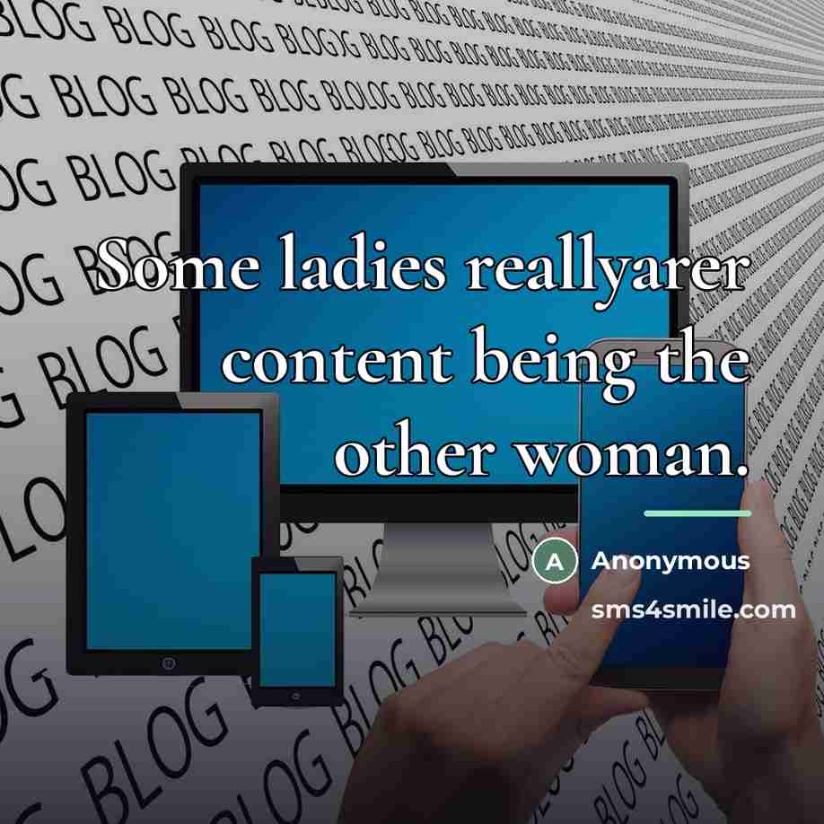 “Some ladies reallyarer content being the other woman.…” quote by Anonymous