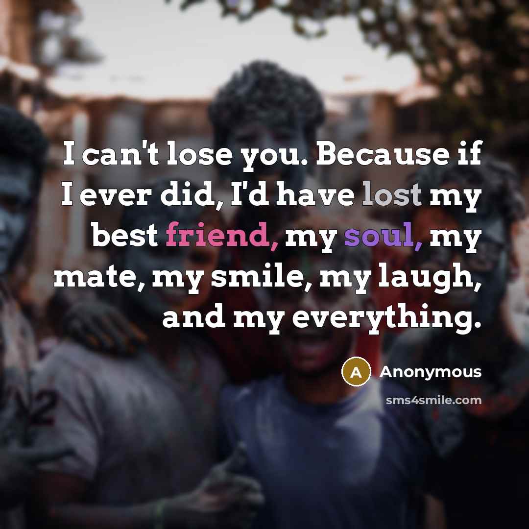 “I can't lose you. Because if I ever did, I'd…” quote by Anonymous