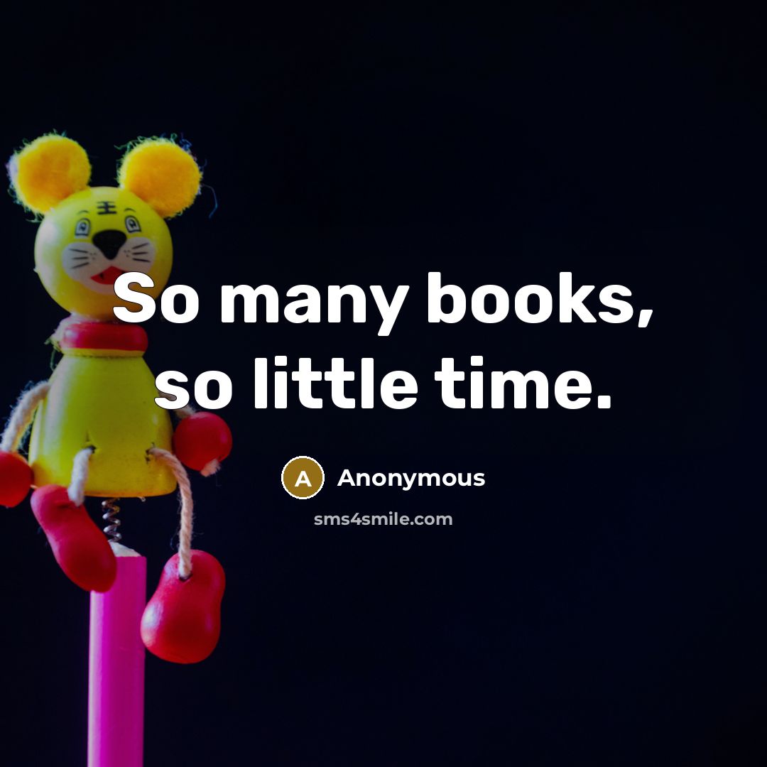 “So many books, so little time.” quote by Anonymous