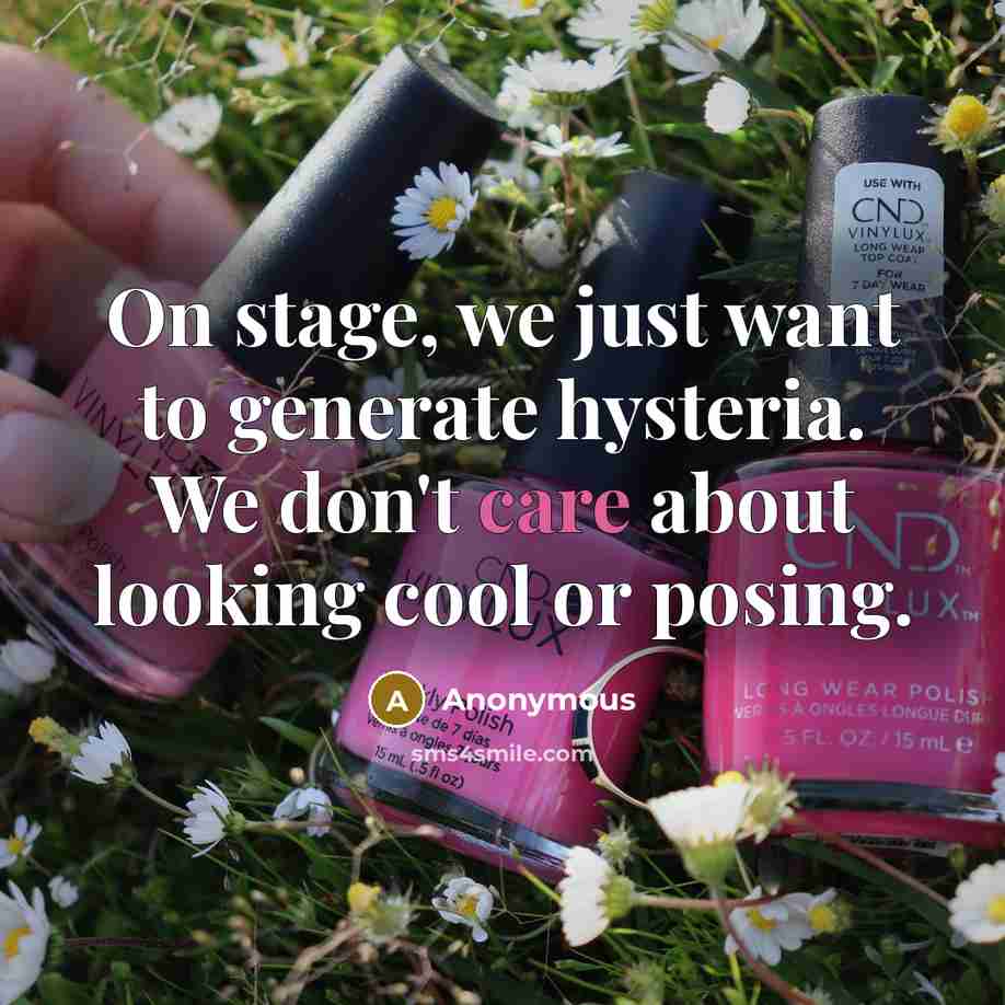 “On stage, we just want to generate hysteria. We don't…” quote by Anonymous