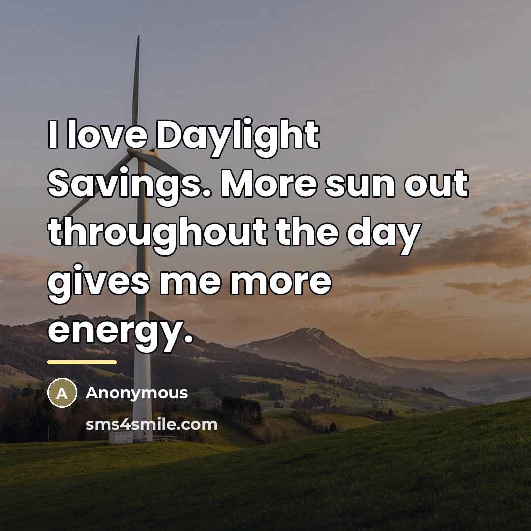 “I love Daylight Savings. More sun out throughout the day…” quote by Anonymous
