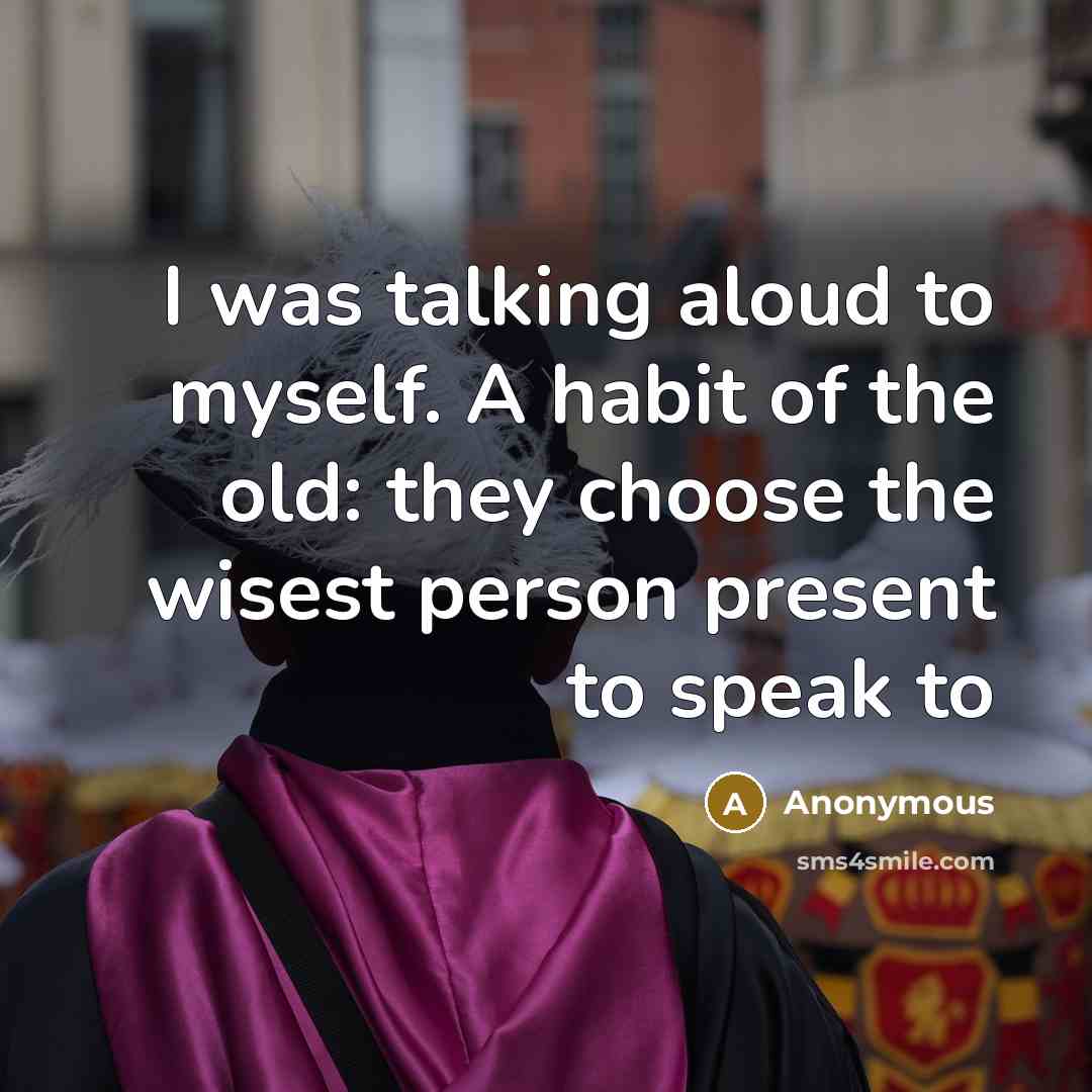 “I was talking aloud to myself. A habit of the…” quote by Anonymous
