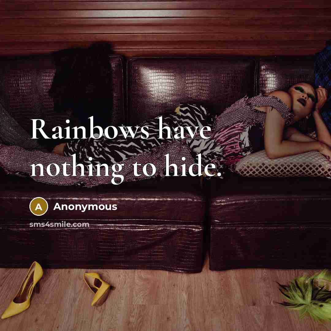 “Rainbows have nothing to hide.” quote by Anonymous