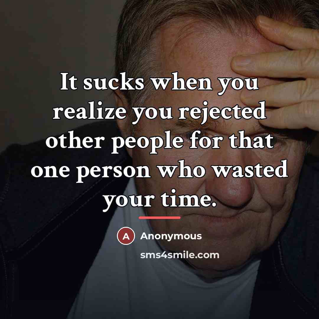 “It sucks when you realize you rejected other people for…” quote by Anonymous