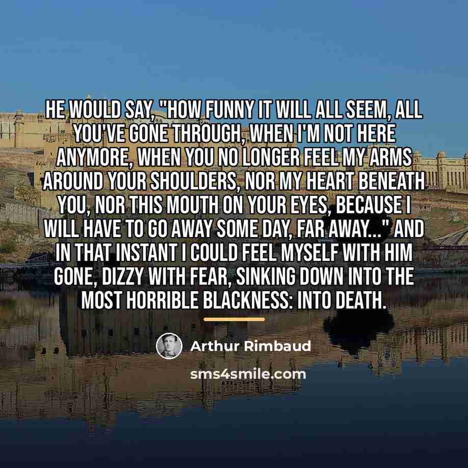 “He would say, "How funny it will all seem, all…” quote by Arthur Rimbaud