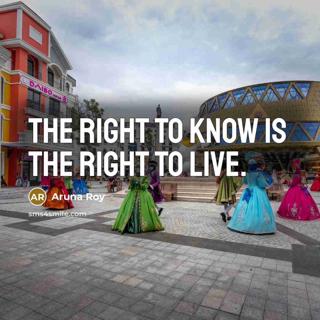 “The right to know is the right to live.…” quote by Aruna Roy