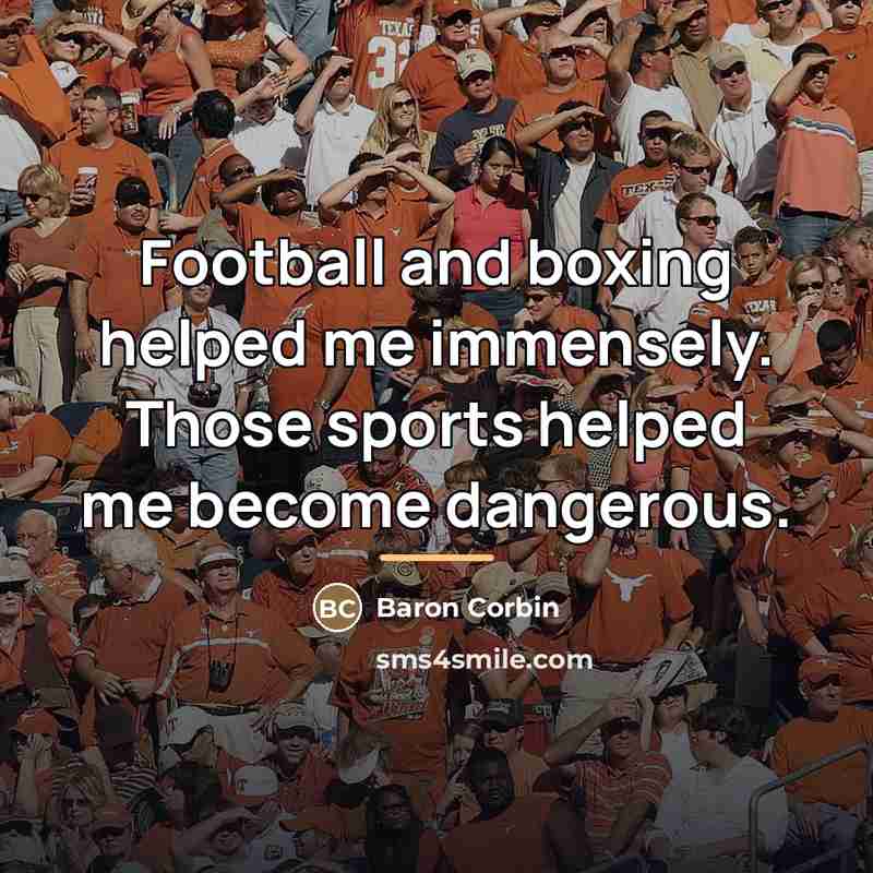 “Football and boxing helped me immensely. Those sports helped me…” quote by Baron Corbin
