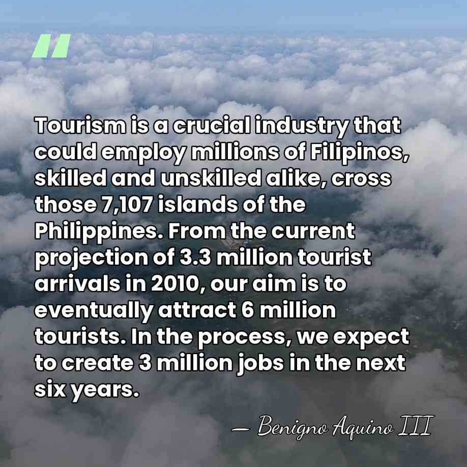Tourism is a crucial industry that could employ millions of Filipinos, skilled&hellip; - Benigno Aquino III
