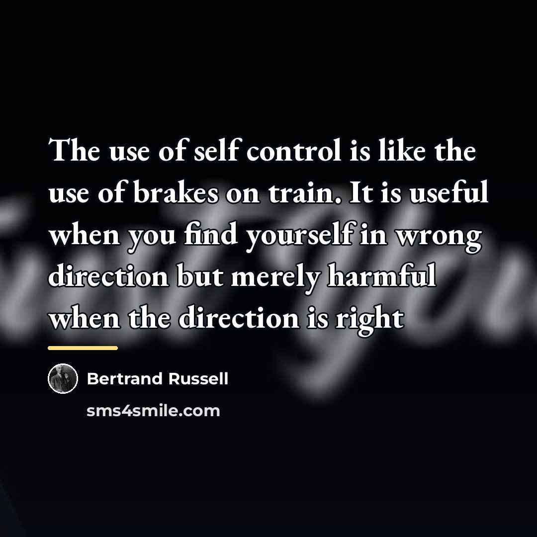 “The use of self control is like the use of…” quote by Bertrand Russell