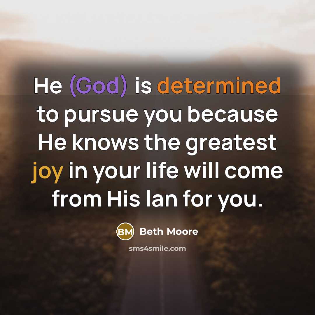 “He (God) is determined to pursue you because He knows…” quote by Beth Moore