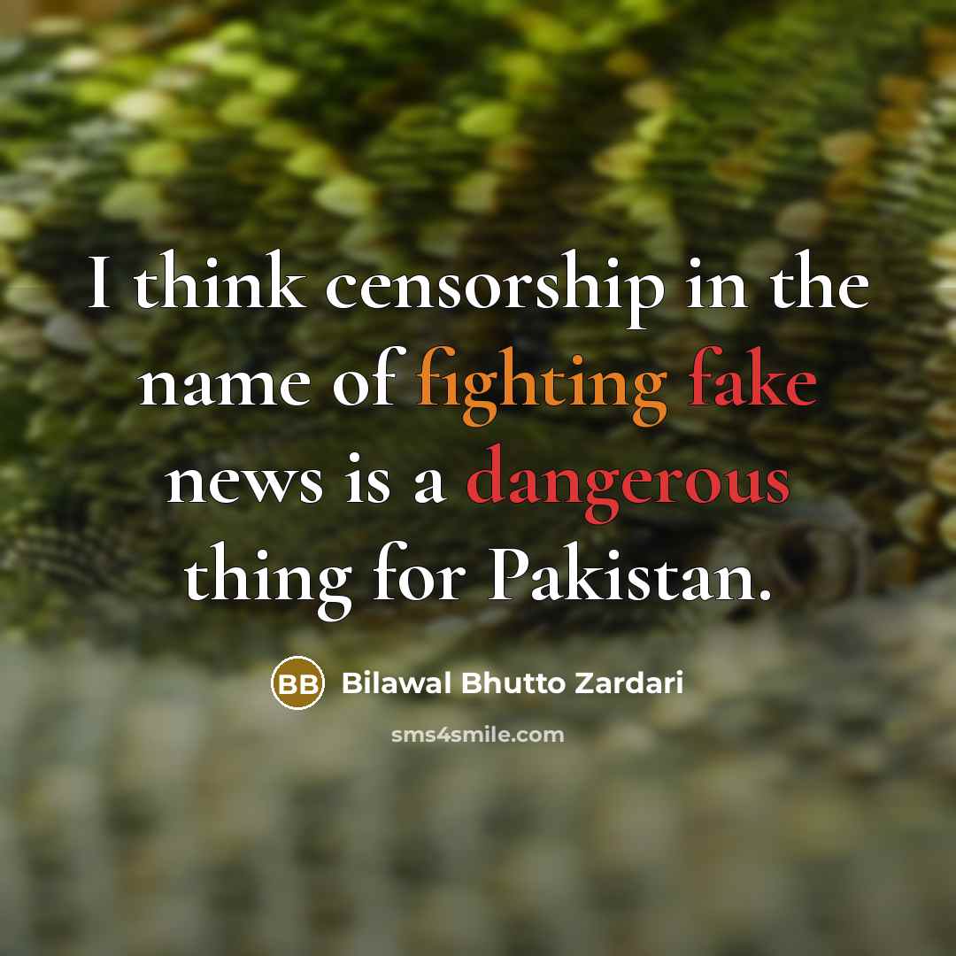 “I think censorship in the name of fighting fake news is a dangerous thing for Pakistan.” quote by Bilawal Bhutto Zardari