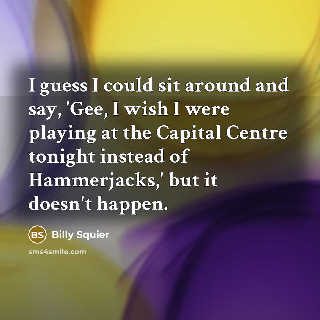 “I guess I could sit around and say, 'Gee, I…” quote by Billy Squier