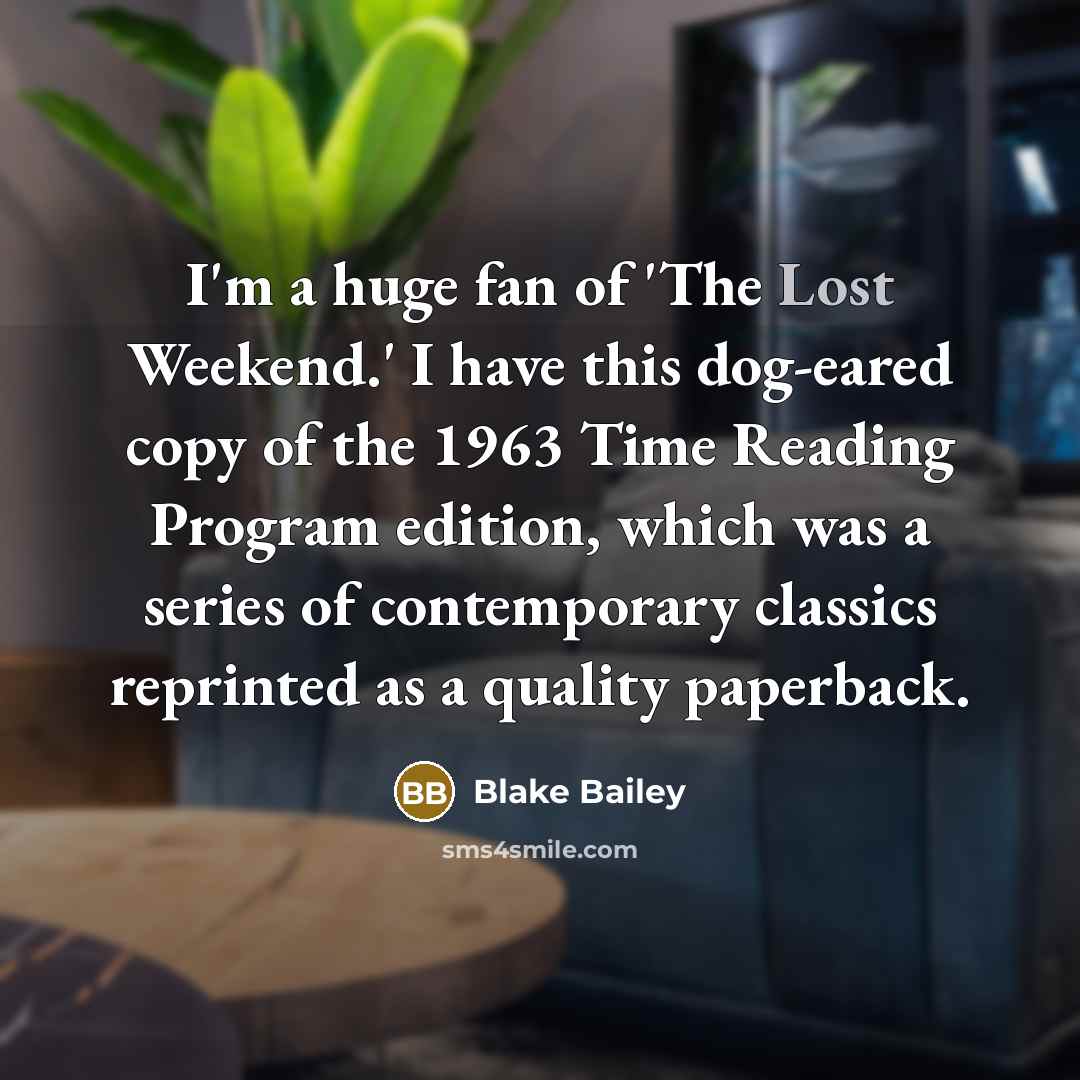 “I'm a huge fan of 'The Lost Weekend.' I have…” quote by Blake Bailey