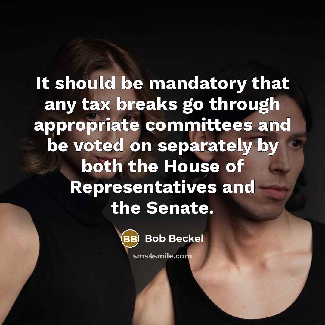“It should be mandatory that any tax breaks go through…” quote by Bob Beckel