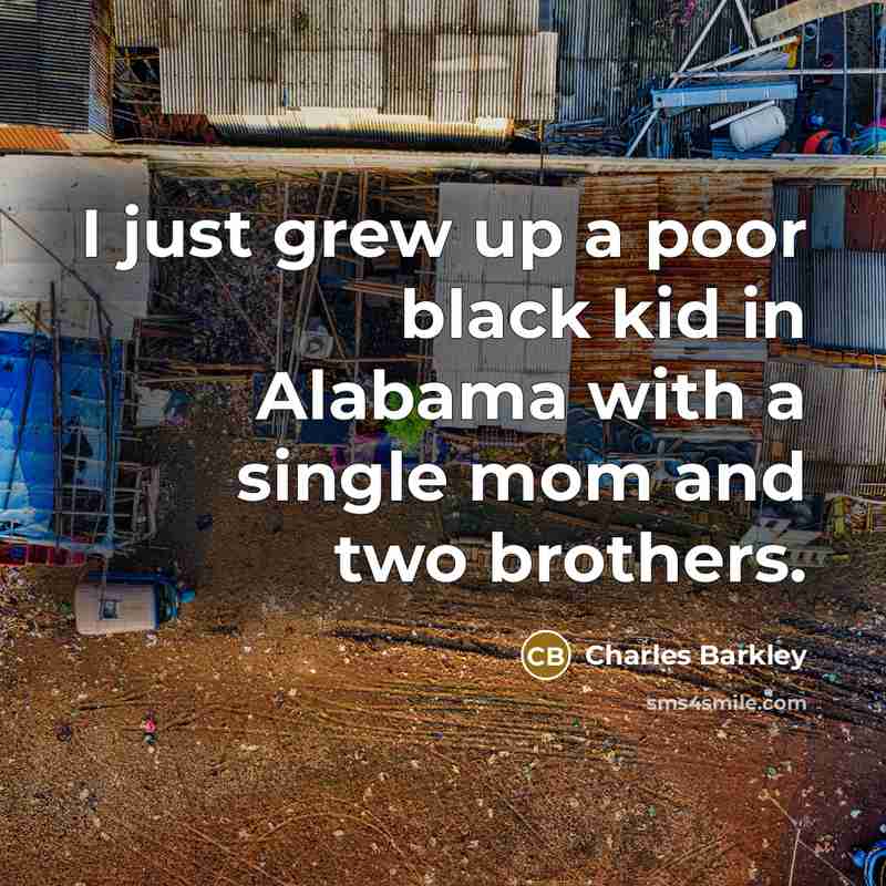 “I just grew up a poor black kid in Alabama…” quote by Charles Barkley