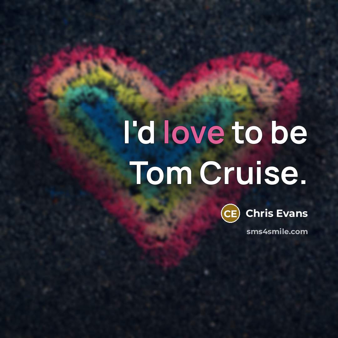 “I'd love to be Tom Cruise.…” quote by Chris Evans