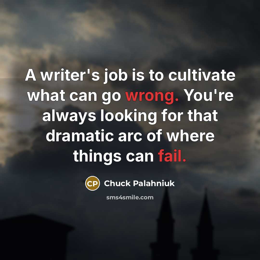 “A writer's job is to cultivate what can go wrong.…” quote by Chuck Palahniuk