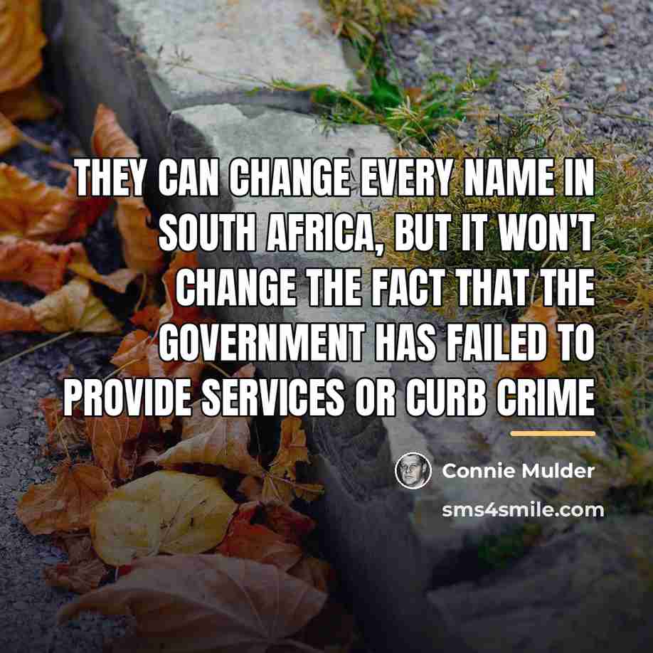 “They can change every name in South Africa, but it…” quote by Connie Mulder