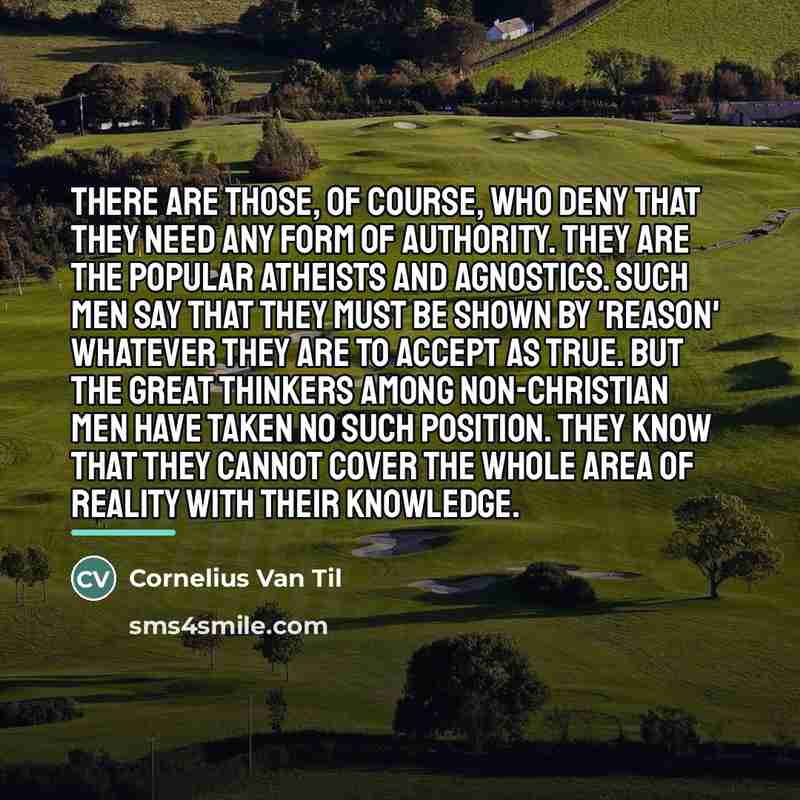 “There are those, of course, who deny that they need…” quote by Cornelius Van Til