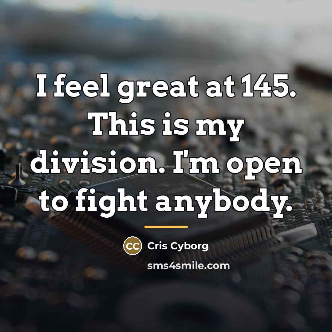 “I feel great at 145. This is my division. I'm…” quote by Cris Cyborg