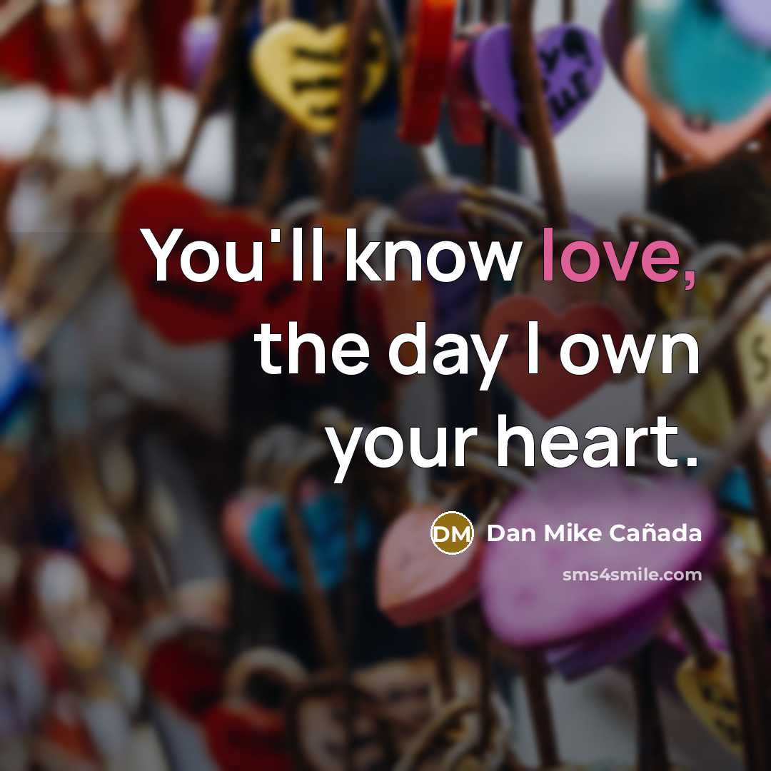 “You'll know love, the day I own your heart.…” quote by Dan Mike Cañada