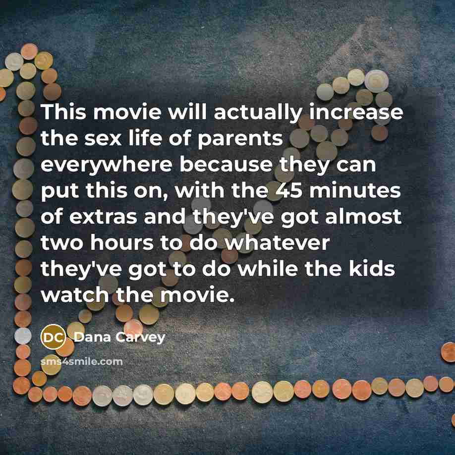 “This movie will actually increase the sex life of parents…” quote by Dana Carvey
