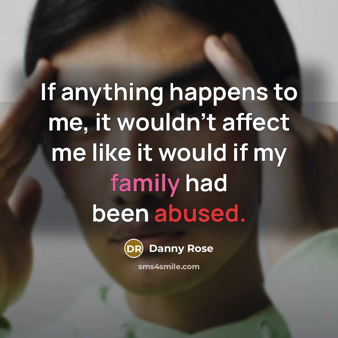 “If anything happens to me, it wouldn't affect me like it would if my family had been abused.” quote by Danny Rose