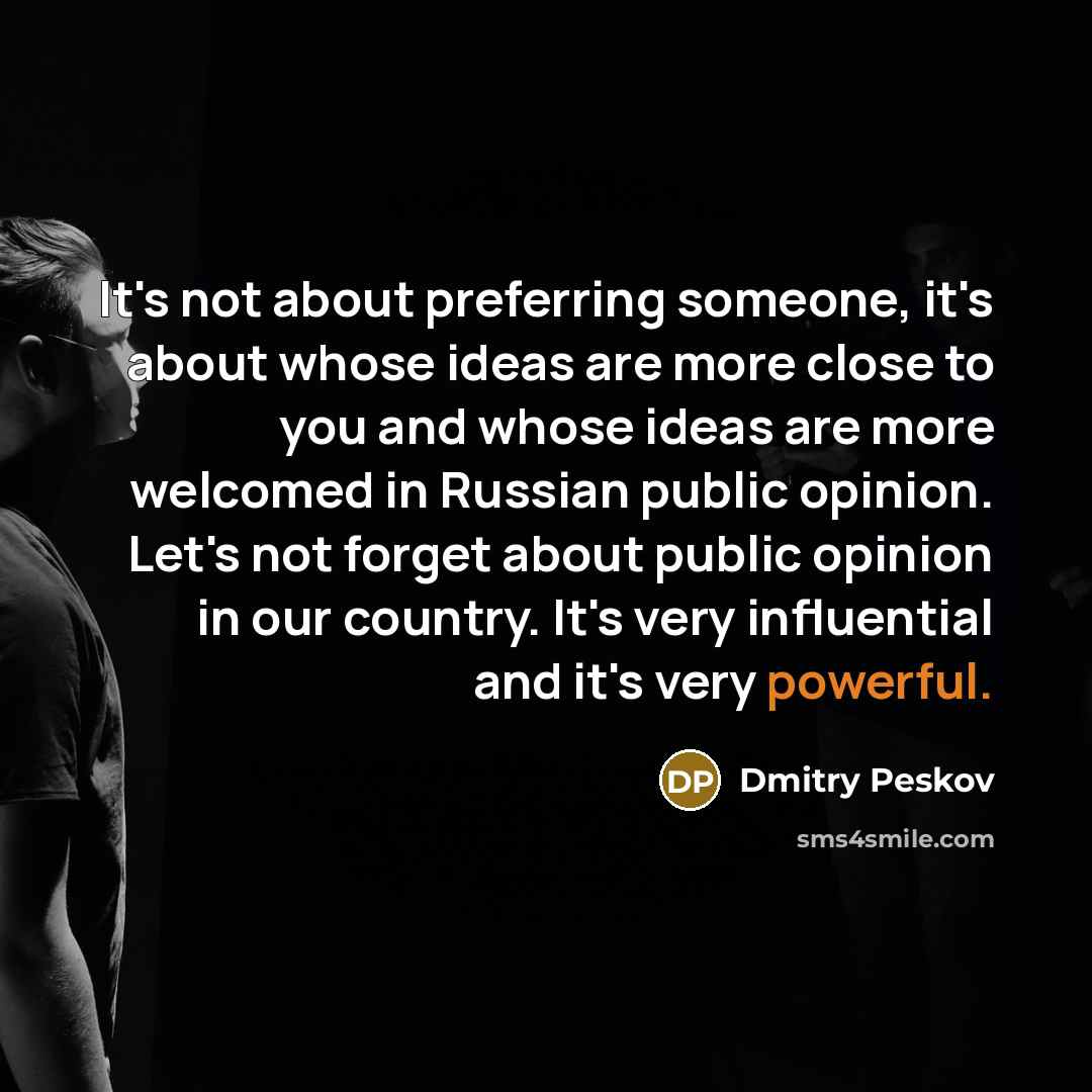 “It's not about preferring someone, it's about whose ideas are…” quote by Dmitry Peskov