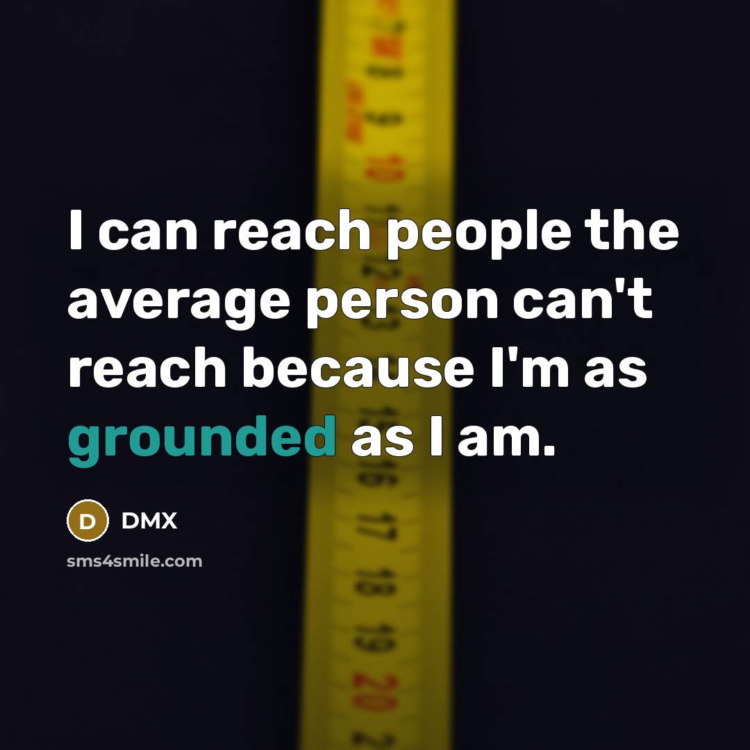 “I can reach people the average person can't reach because…” quote by DMX