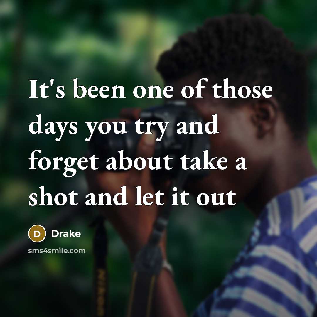 “It's been one of those days you try and forget…” quote by Drake