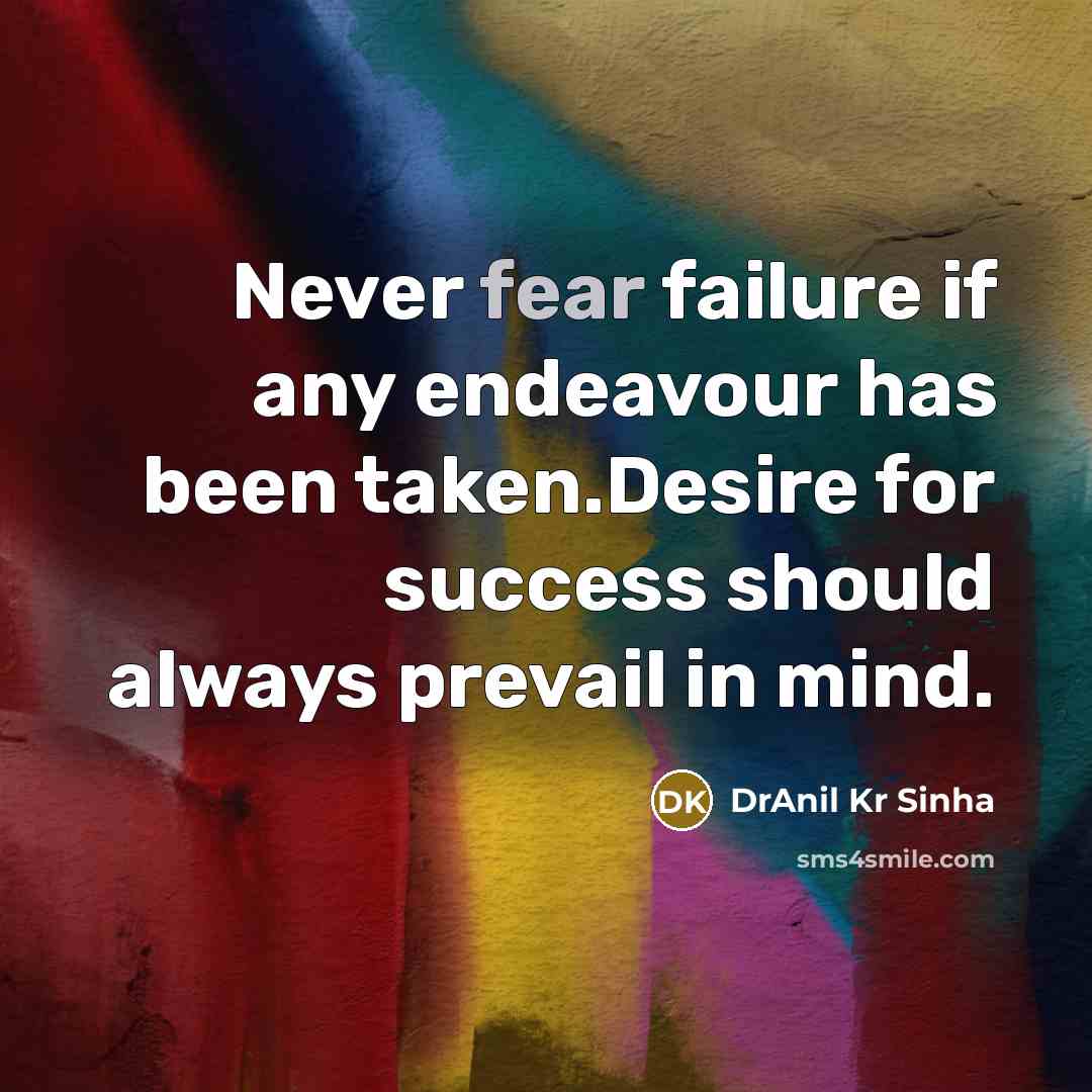 “Never fear failure if any endeavour has been taken.Desire for…” quote by DrAnil Kr Sinha