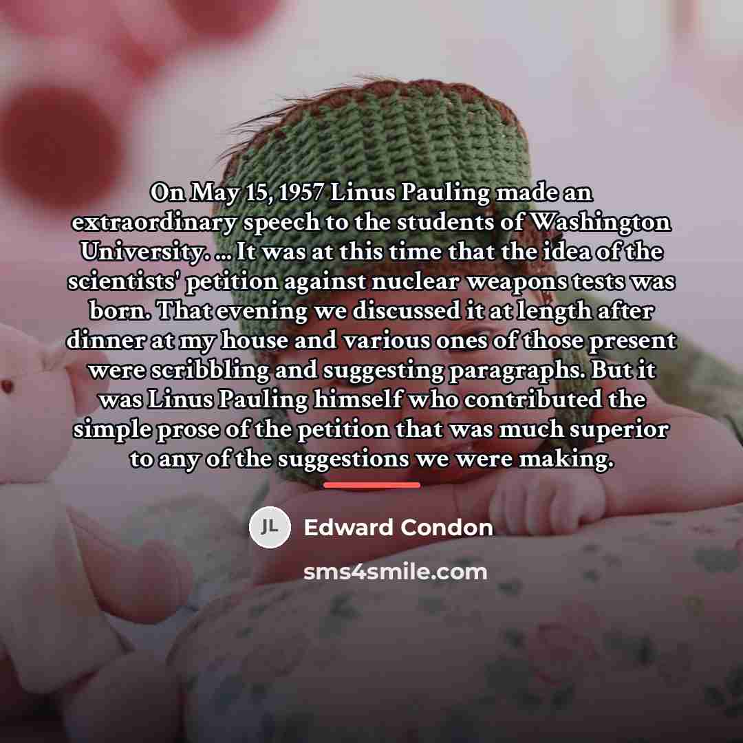 “On May 15, 1957 Linus Pauling made an extraordinary speech…” quote by Edward Condon