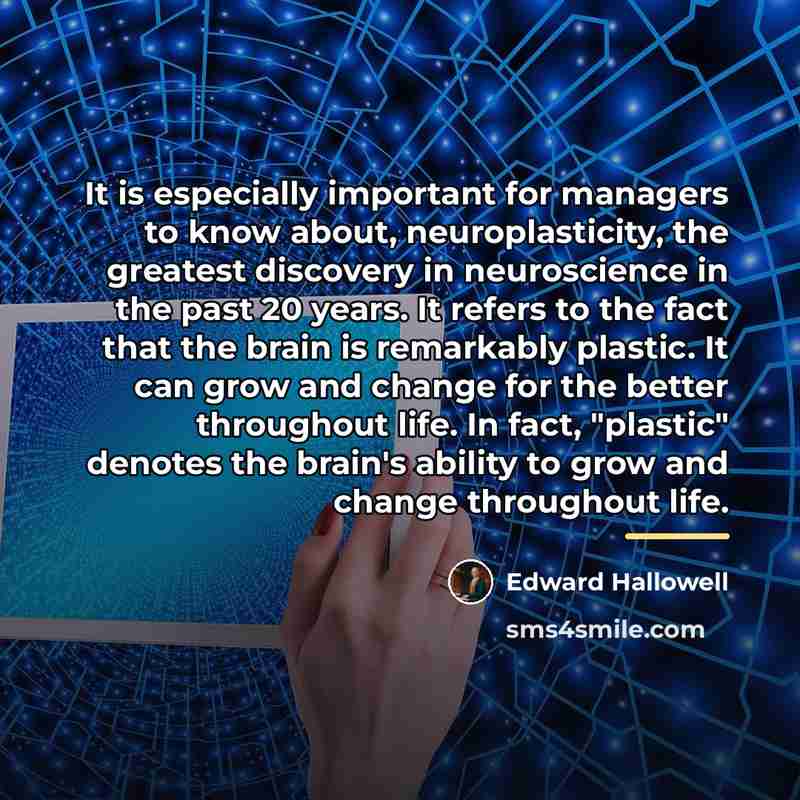 “It is especially important for managers to know about, neuroplasticity,…” quote by Edward Hallowell