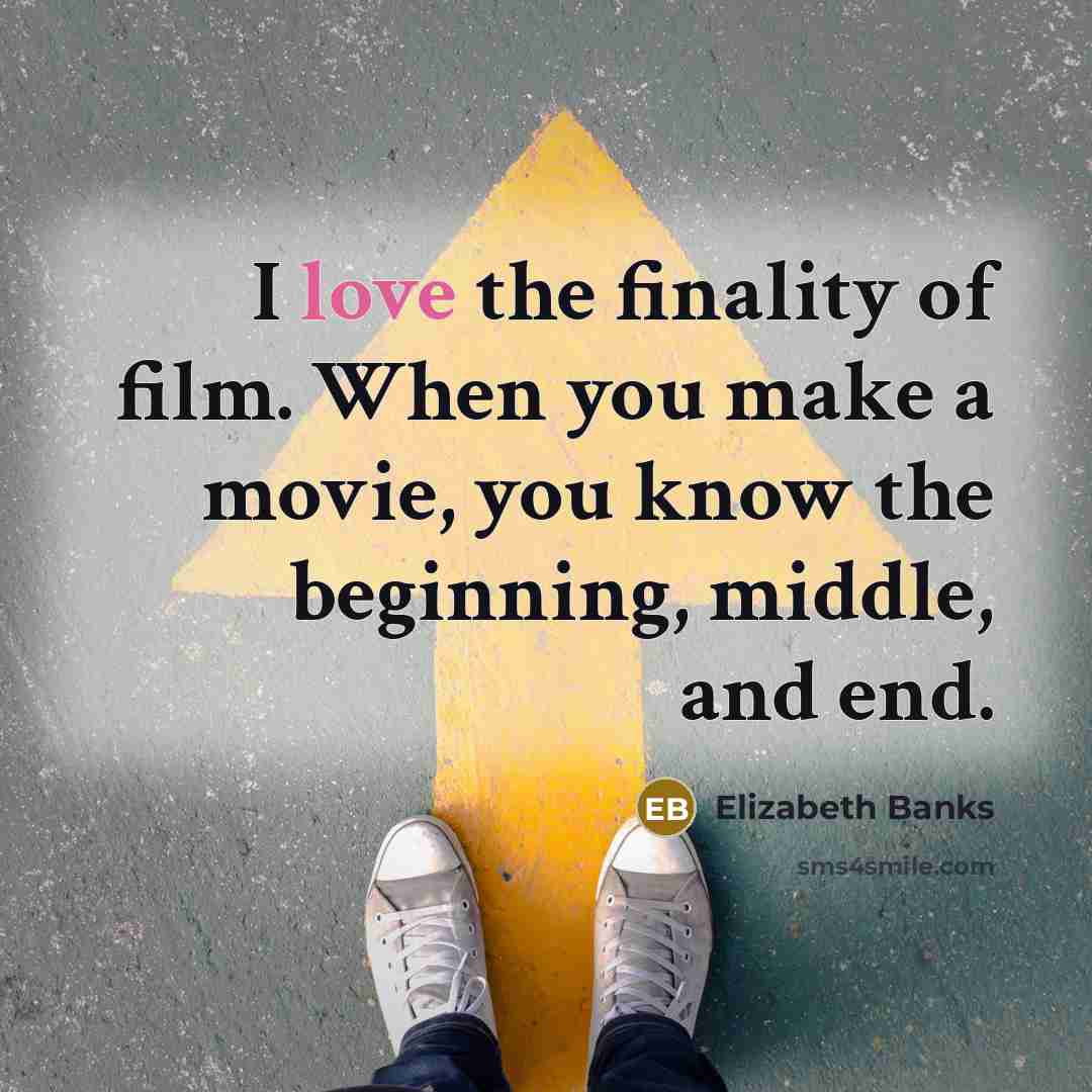 “I love the finality of film. When you make a…” quote by Elizabeth Banks