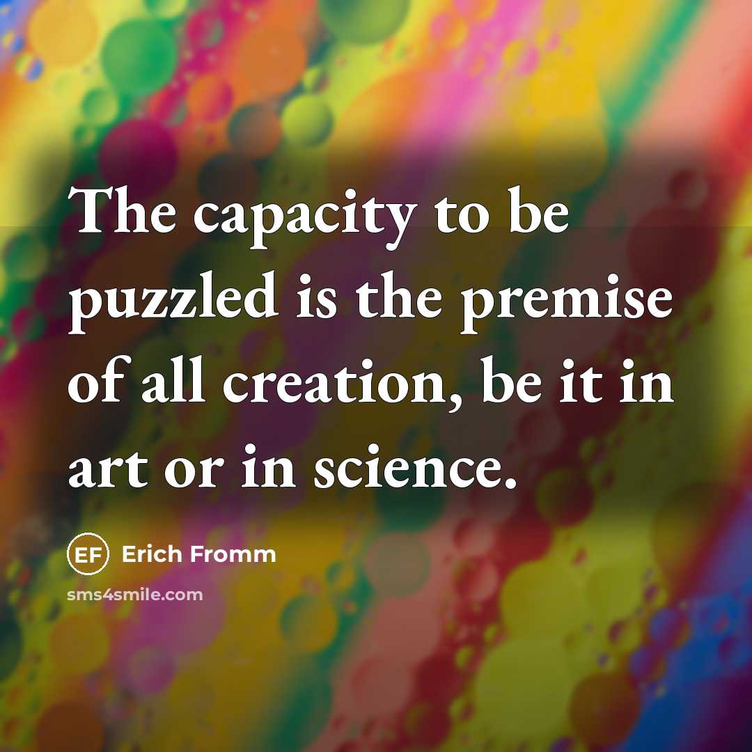 “The capacity to be puzzled is the premise of all…” quote by Erich Fromm