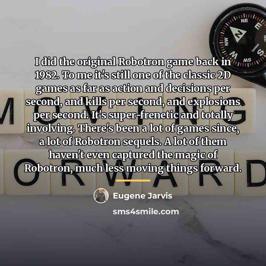 “I did the original Robotron game back in 1982. To…” quote by Eugene Jarvis