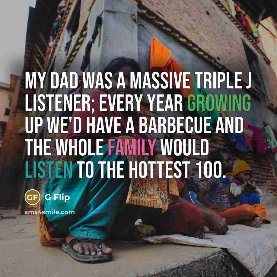 “My dad was a massive Triple J listener; every year…” quote by G Flip