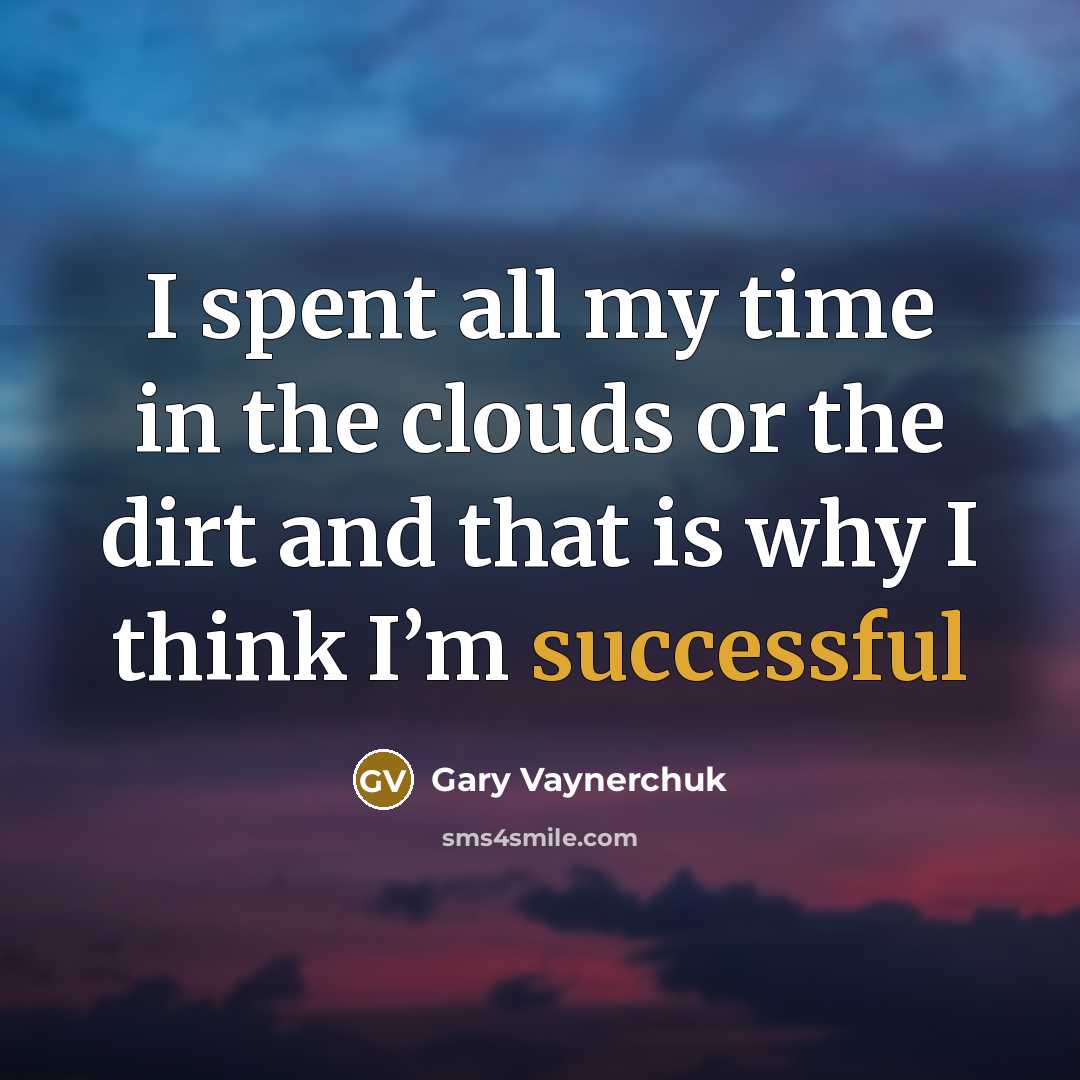 “I spent all my time in the clouds or the…” quote by Gary Vaynerchuk