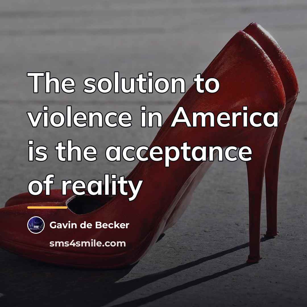 “The solution to violence in America is the acceptance of…” quote by Gavin de Becker