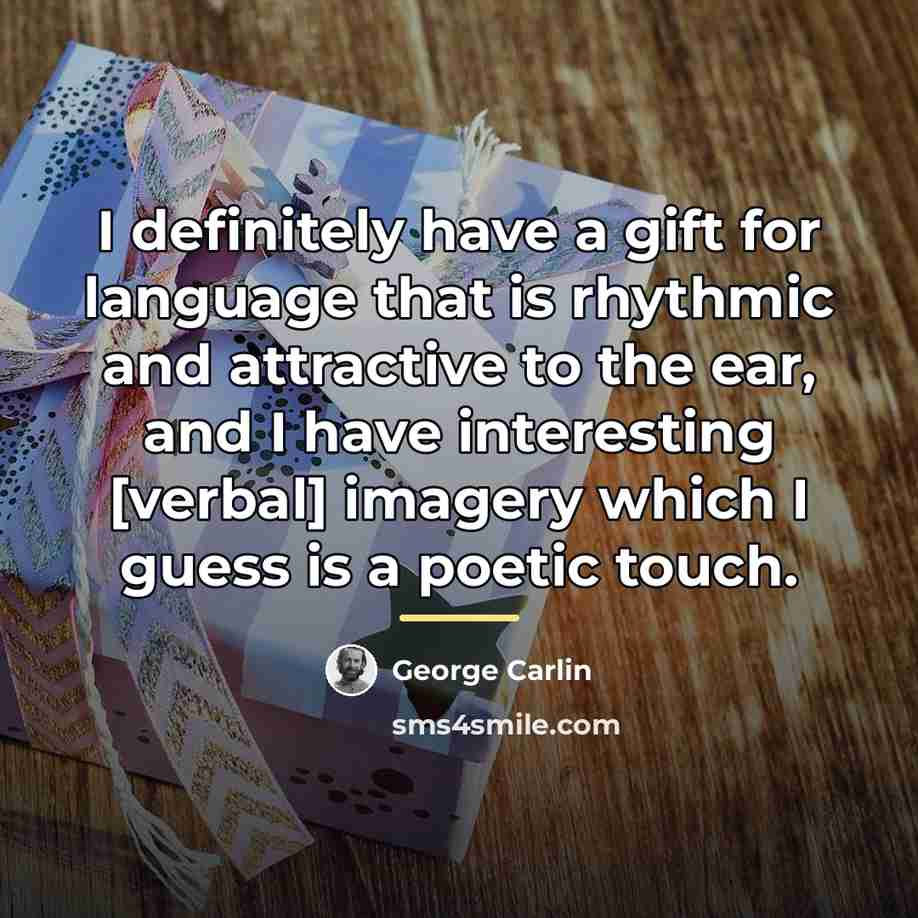 “I definitely have a gift for language that is rhythmic…” quote by George Carlin