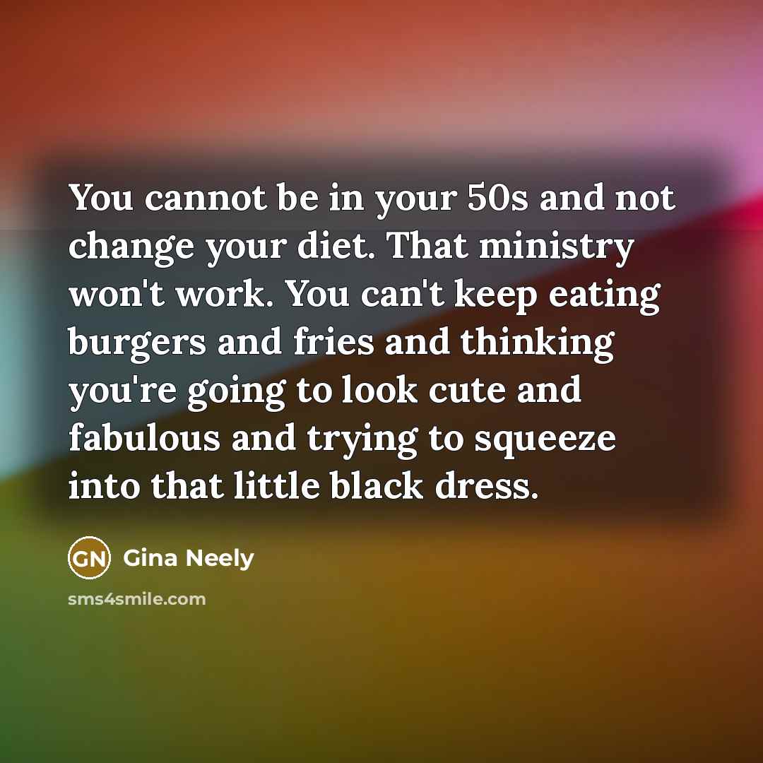 “You cannot be in your 50s and not change your…” quote by Gina Neely