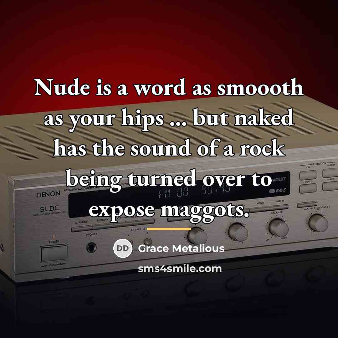 “Nude is a word as smoooth as your hips ...…” quote by Grace Metalious