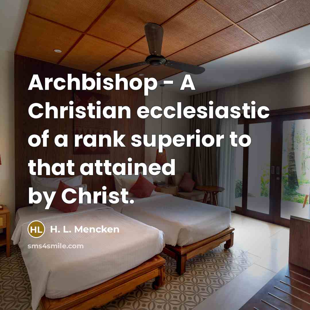 “Archbishop - A Christian ecclesiastic of a rank superior to…” quote by H. L. Mencken