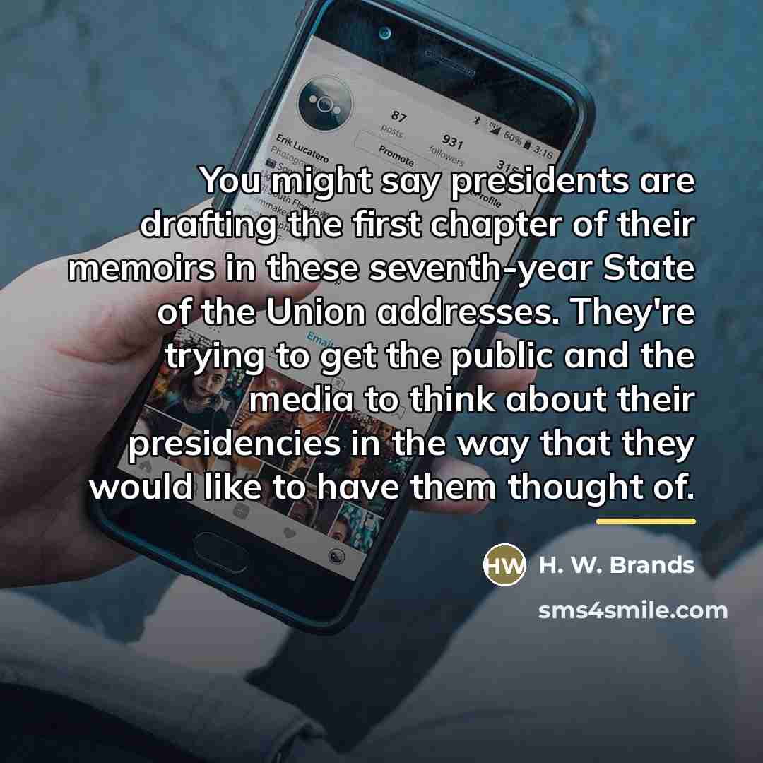 “You might say presidents are drafting the first chapter of…” quote by H. W. Brands