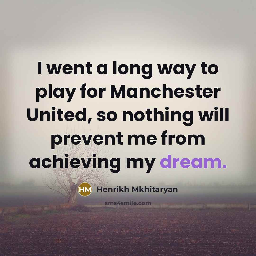 “I went a long way to play for Manchester United,…” quote by Henrikh Mkhitaryan