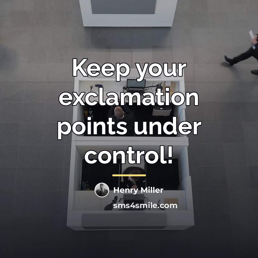 “Keep your exclamation points under control!…” quote by Henry Miller