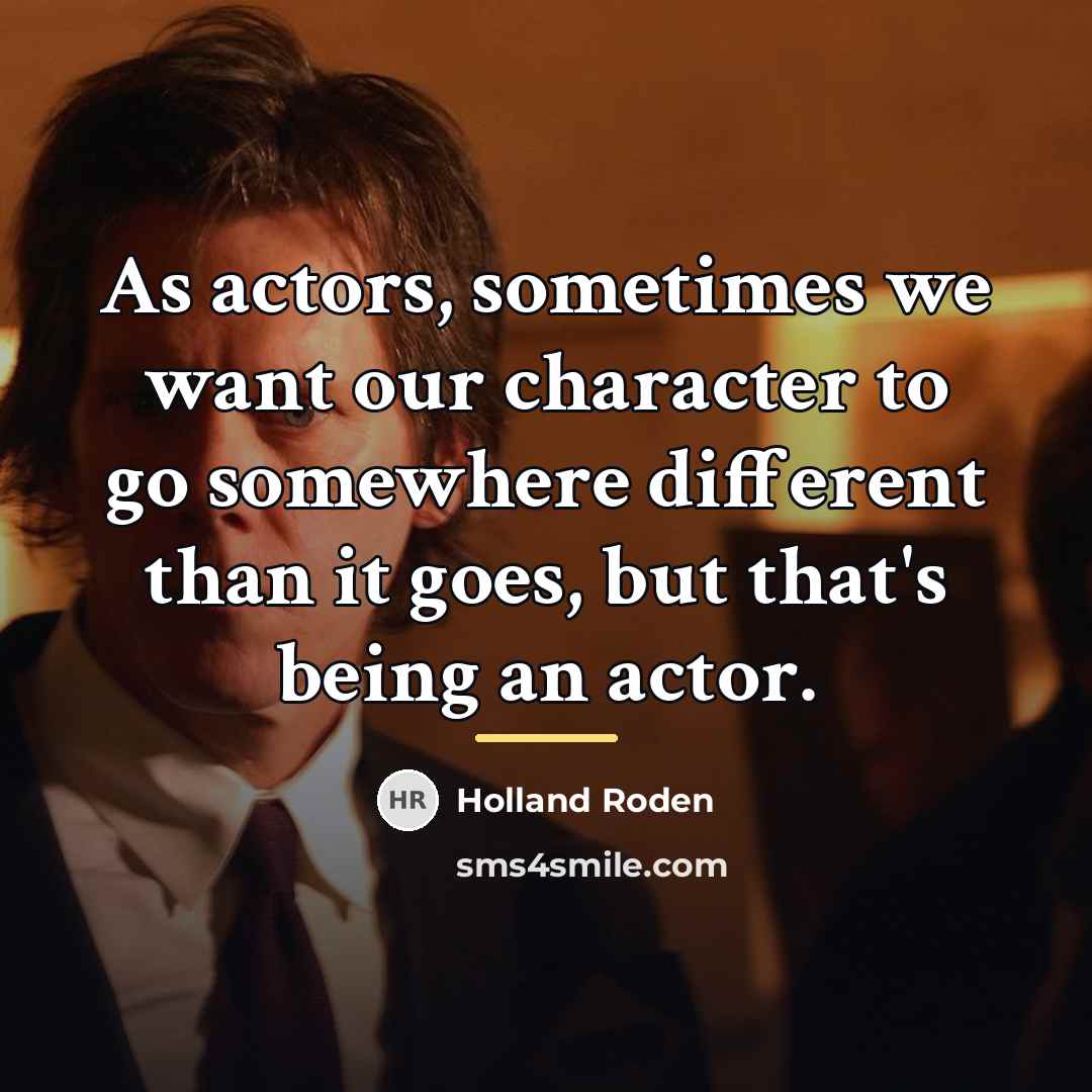 “As actors, sometimes we want our character to go somewhere…” quote by Holland Roden