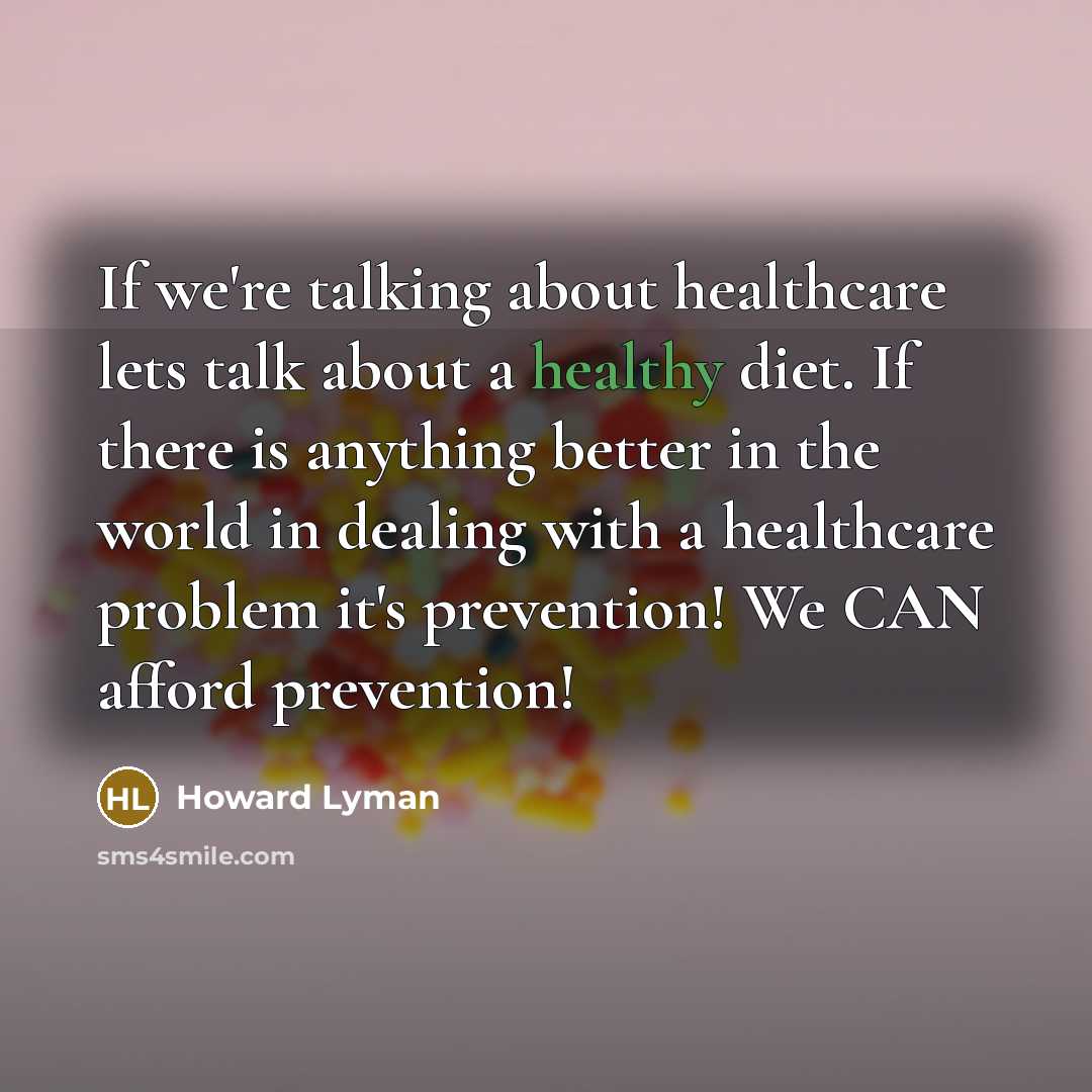 “If we're talking about healthcare lets talk about a healthy…” quote by Howard Lyman