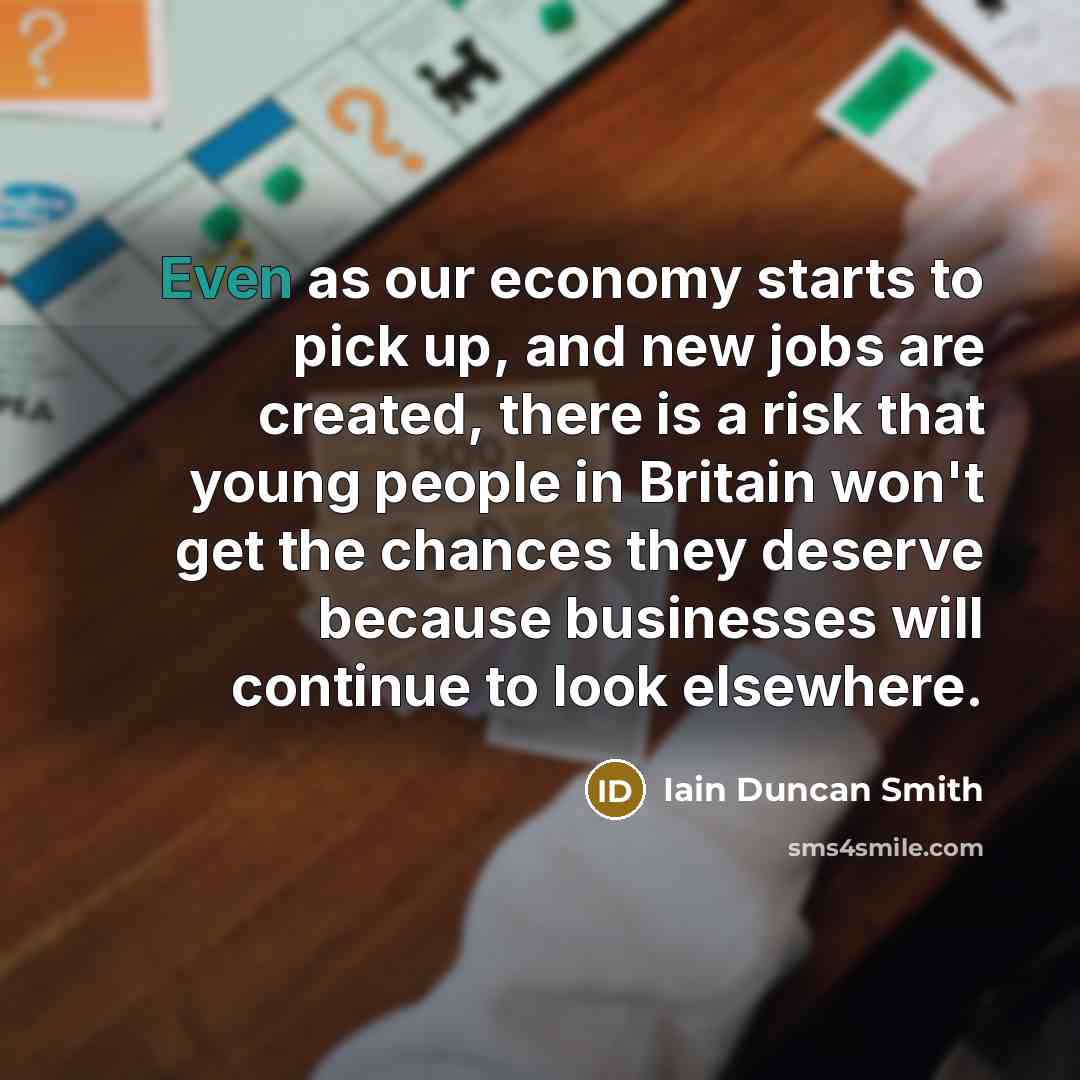 “Even as our economy starts to pick up, and new…” quote by Iain Duncan Smith