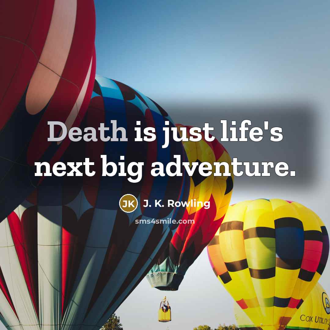 “Death is just life's next big adventure.…” quote by J. K. Rowling